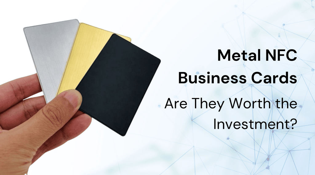 Metal NFC Business Cards: Are They Worth the Investment?